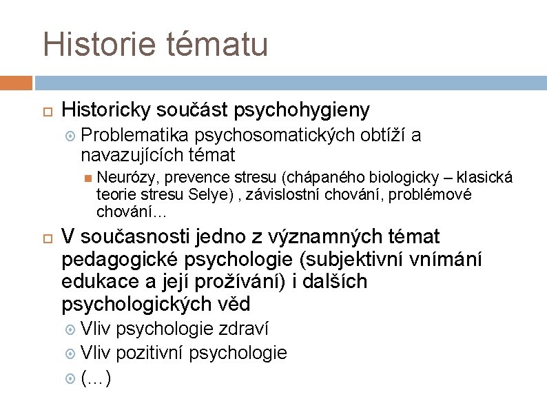 Historie tématu Historicky součást psychohygieny Problematika psychosomatických obtíží a navazujících témat Neurózy, prevence stresu