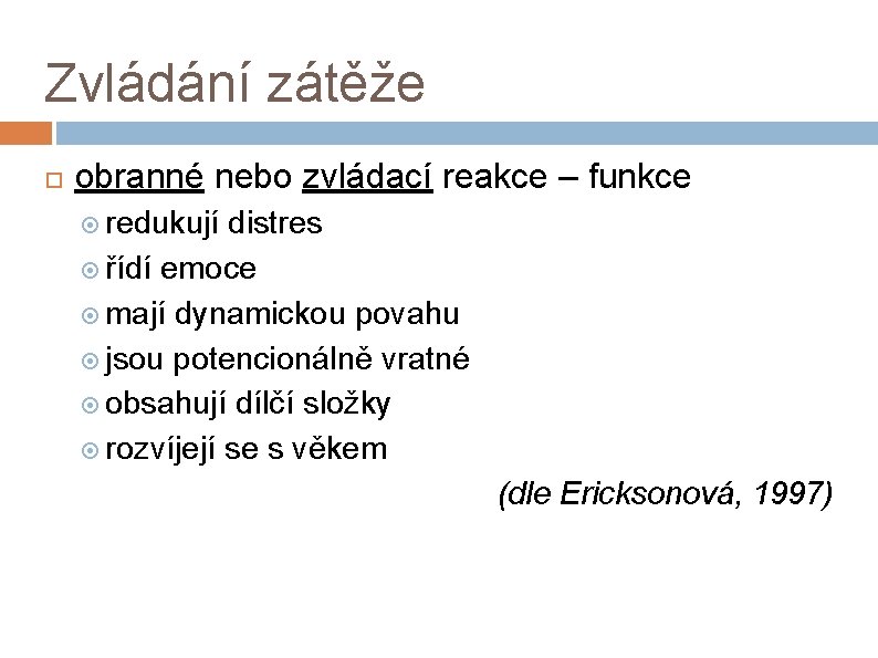 Zvládání zátěže obranné nebo zvládací reakce – funkce redukují distres řídí emoce mají dynamickou