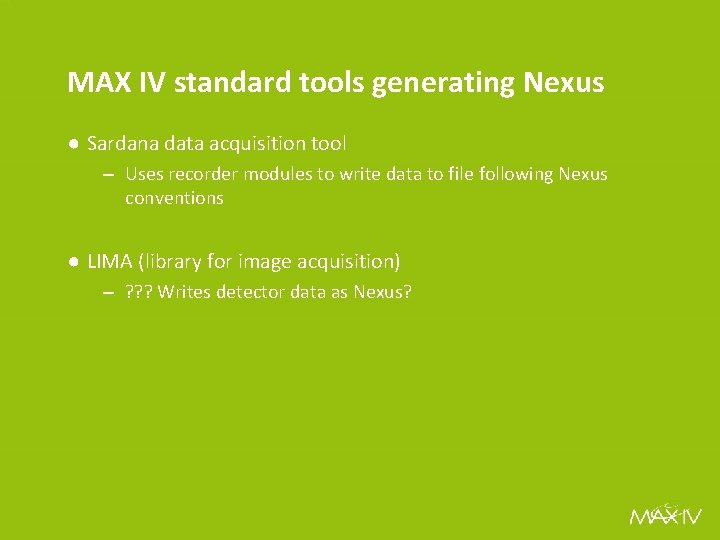 MAX IV standard tools generating Nexus ● Sardana data acquisition tool – Uses recorder