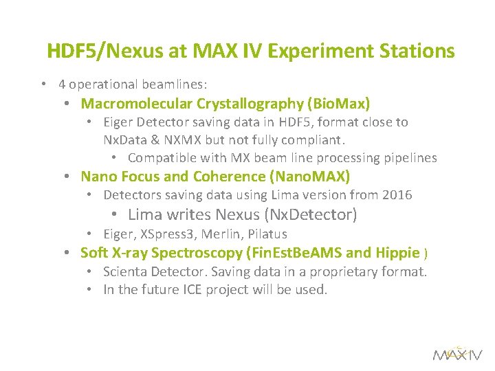 HDF 5/Nexus at MAX IV Experiment Stations • 4 operational beamlines: • Macromolecular Crystallography
