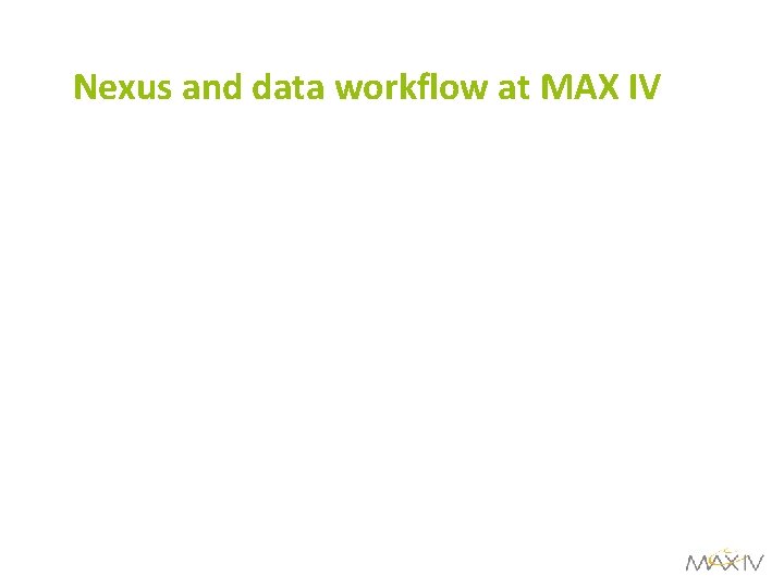 Nexus and data workflow at MAX IV 