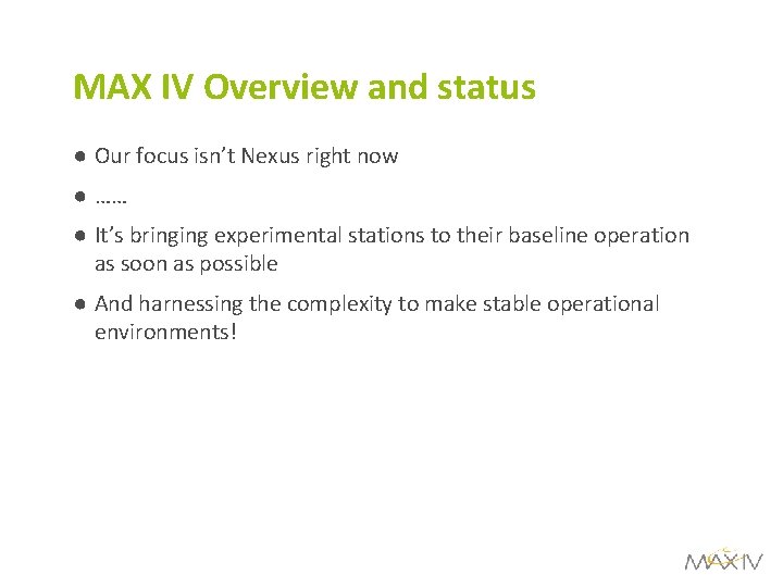 MAX IV Overview and status ● Our focus isn’t Nexus right now ● ……
