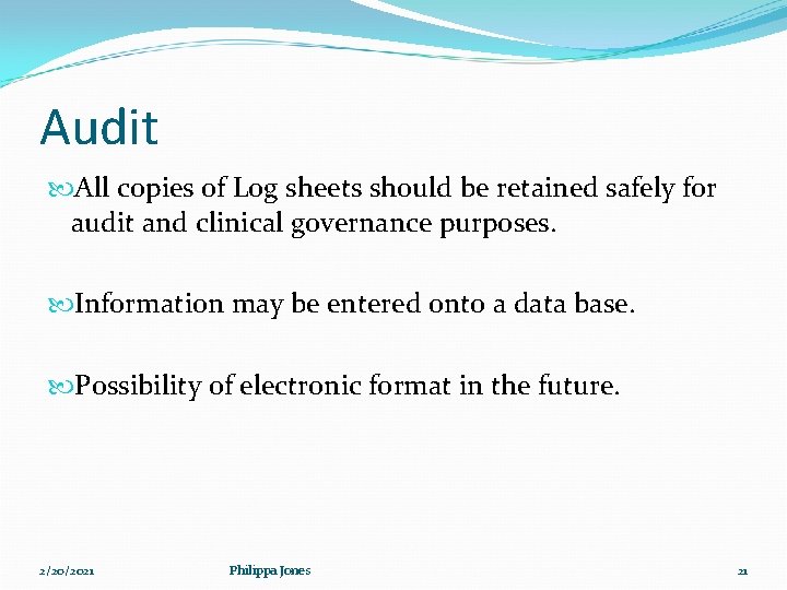 Audit All copies of Log sheets should be retained safely for audit and clinical Audit All copies of Log sheets should be retained safely for audit and clinical