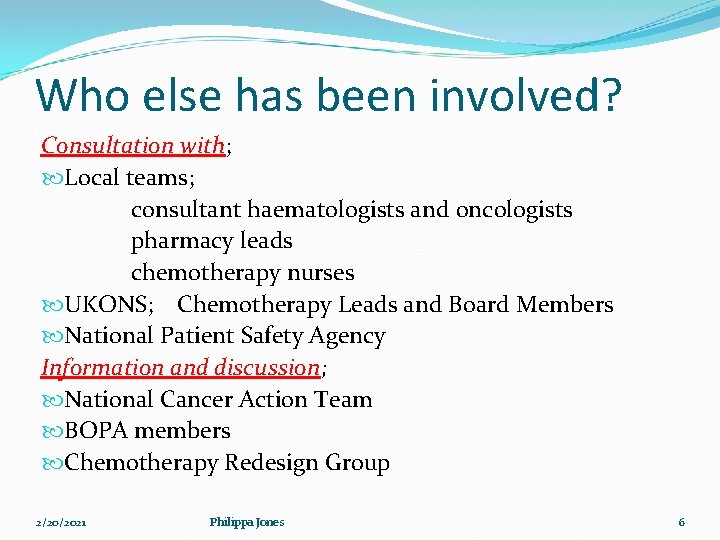 Who else has been involved? Consultation with; Local teams; consultant haematologists and oncologists pharmacy Who else has been involved? Consultation with; Local teams; consultant haematologists and oncologists pharmacy
