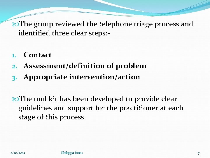 The group reviewed the telephone triage process and identified three clear steps: 1. The group reviewed the telephone triage process and identified three clear steps: 1.