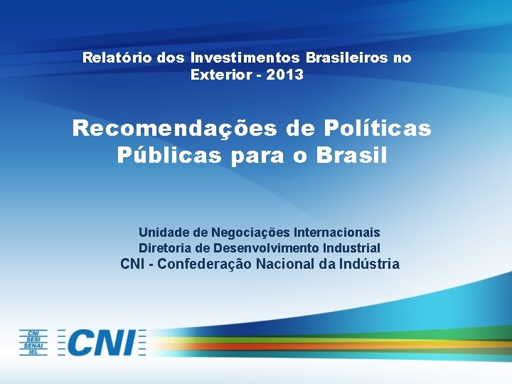 Relatório dos Investimentos Brasileiros no Exterior - 2013 Recomendações de Políticas Públicas para o