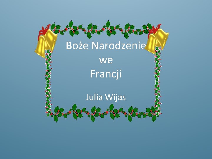 Boże Narodzenie we Francji Julia Wijas 