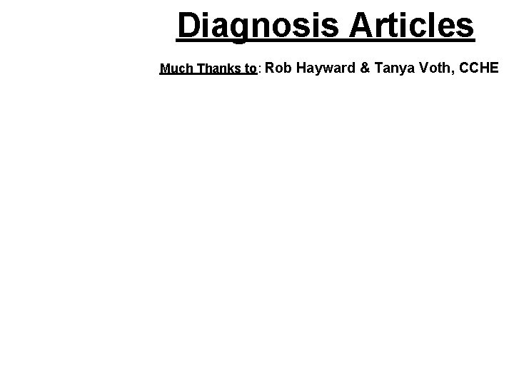 Diagnosis Articles Much Thanks to: Rob Hayward & Tanya Voth, CCHE 