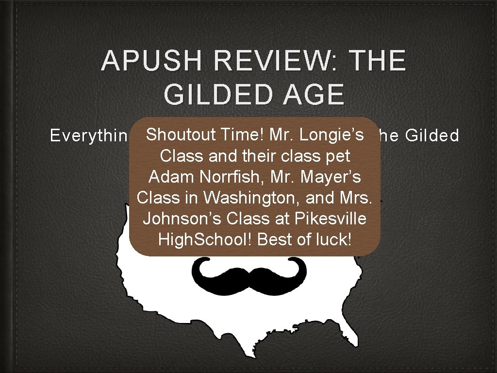 APUSH REVIEW: THE GILDED AGE Shoutout Mr. Longie’s Everything You Need. Time! To Know