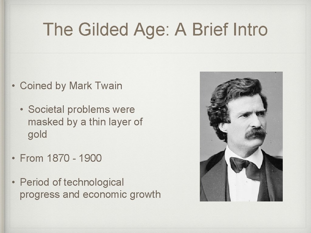 The Gilded Age: A Brief Intro • Coined by Mark Twain • Societal problems