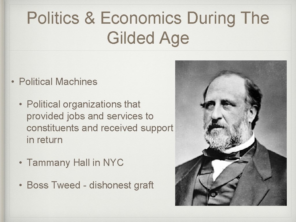 Politics & Economics During The Gilded Age • Political Machines • Political organizations that