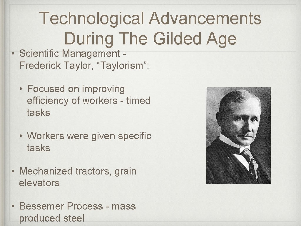 Technological Advancements During The Gilded Age • Scientific Management Frederick Taylor, “Taylorism”: • Focused