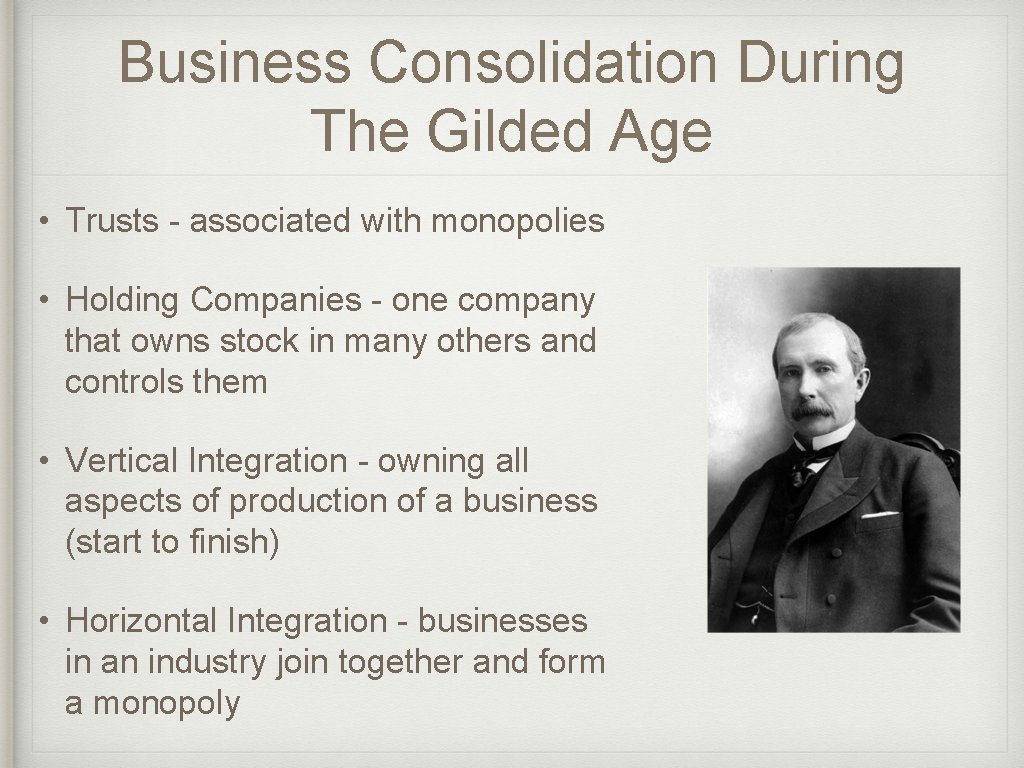 Business Consolidation During The Gilded Age • Trusts - associated with monopolies • Holding