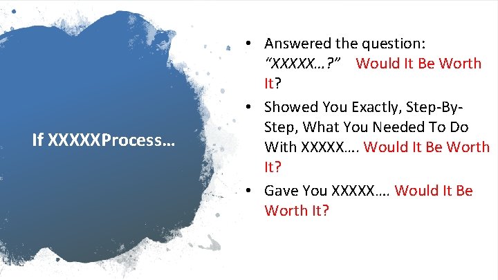 If XXXXXProcess… • Answered the question: “XXXXX…? ” Would It Be Worth It? •