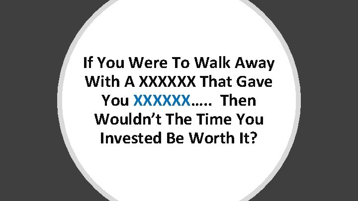 If You Were To Walk Away With A XXXXXX That Gave You XXXXXX…. .
