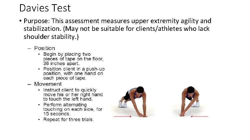 Davies Test • Purpose: This assessment measures upper extremity agility and stabilization. (May not