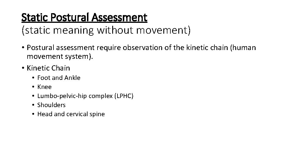 Static Postural Assessment (static meaning without movement) • Postural assessment require observation of the