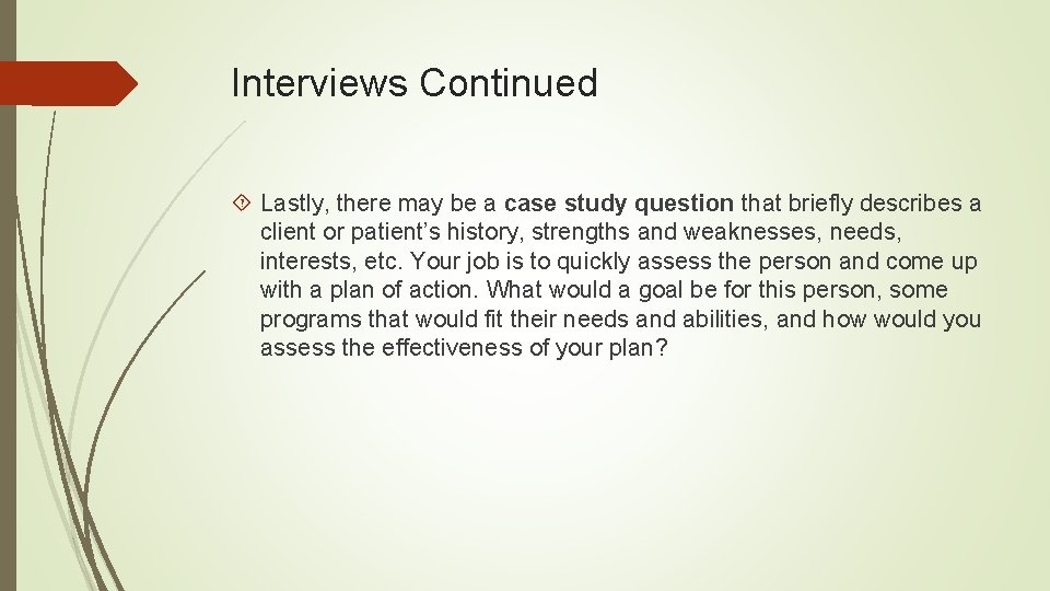 Interviews Continued Lastly, there may be a case study question that briefly describes a