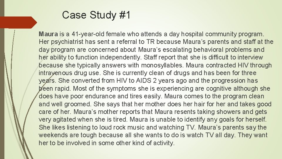 Case Study #1 Maura is a 41 -year-old female who attends a day hospital