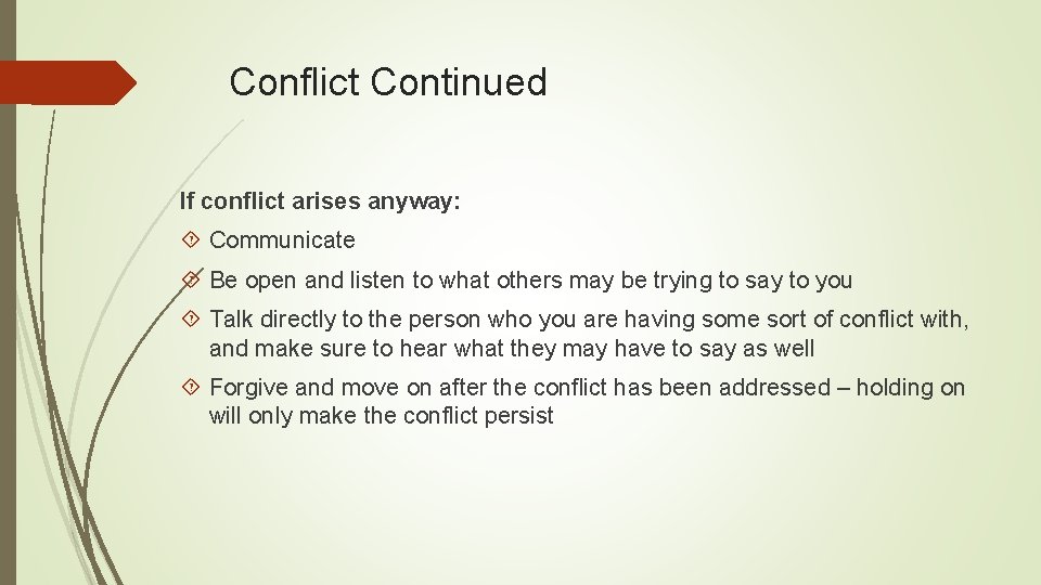 Conflict Continued If conflict arises anyway: Communicate Be open and listen to what others