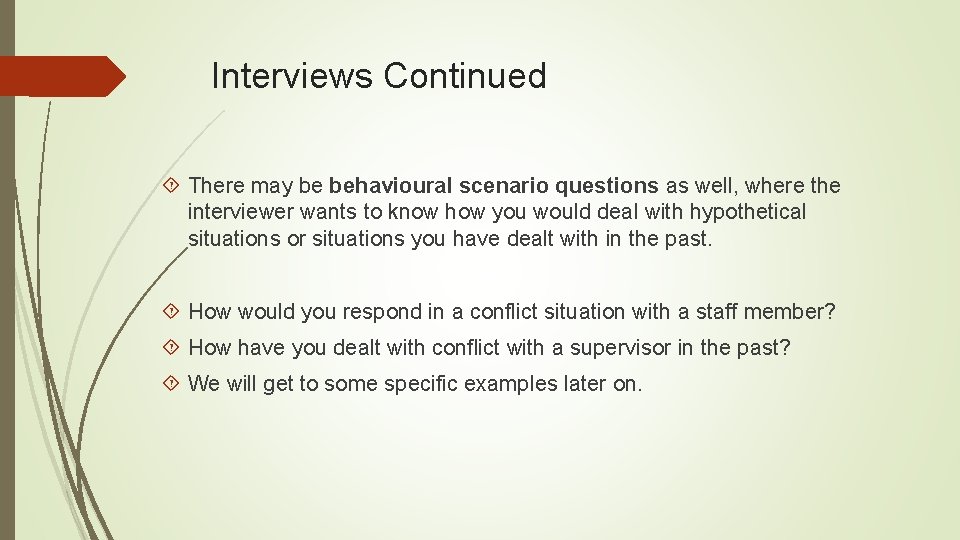 Interviews Continued There may be behavioural scenario questions as well, where the interviewer wants