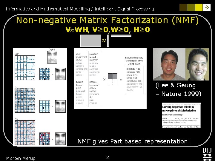 Informatics and Mathematical Modelling / Intelligent Signal Processing Non-negative Matrix Factorization (NMF) V WH,