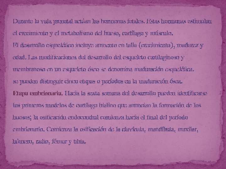 Durante la vida prenatal actúan las hormonas fetales. Estas hormonas estimulan el crecimiento y