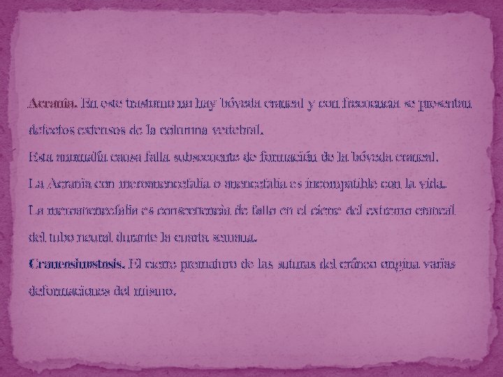 Acrania. En este trastorno no hay bóveda craneal y con frecuencia se presentan defectos