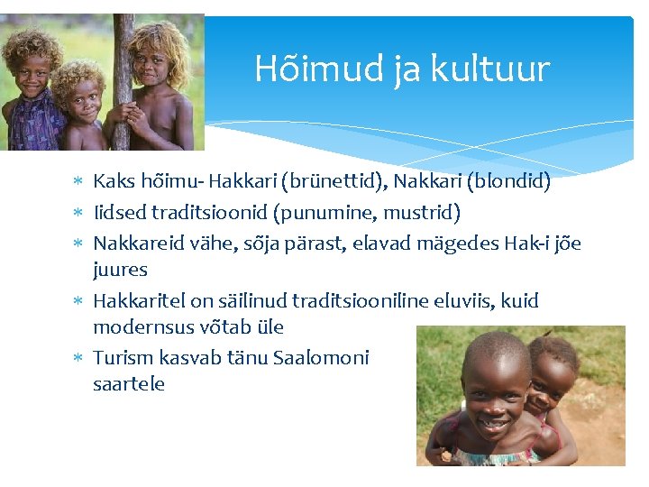 Hõimud ja kultuur Kaks hõimu- Hakkari (brünettid), Nakkari (blondid) Iidsed traditsioonid (punumine, mustrid) Nakkareid