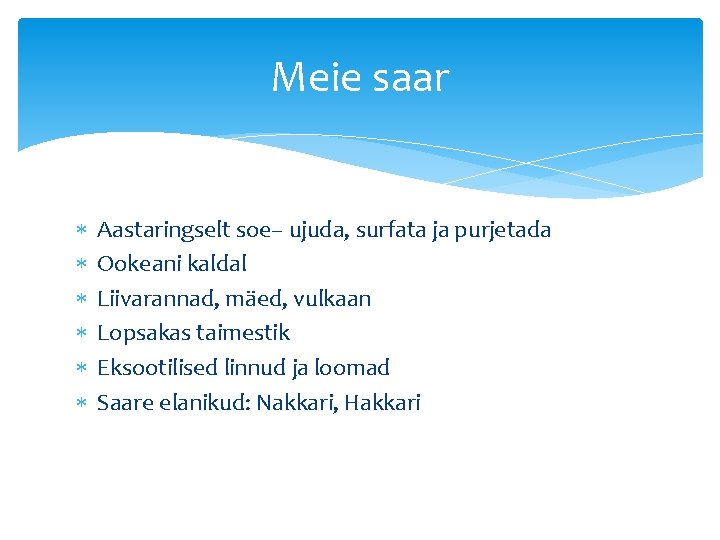 Meie saar Aastaringselt soe– ujuda, surfata ja purjetada Ookeani kaldal Liivarannad, mäed, vulkaan Lopsakas