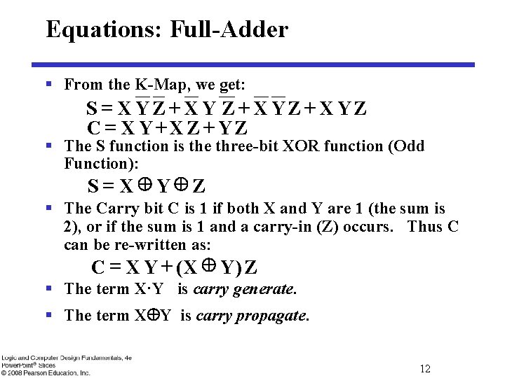 Equations: Full-Adder § From the K-Map, we get: S = XYZ+ XYZ C =