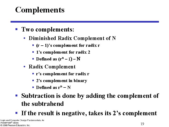 Complements § Two complements: • Diminished Radix Complement of N § (r 1)’s complement