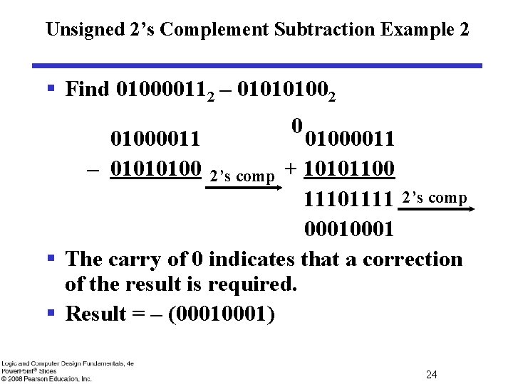Unsigned 2’s Complement Subtraction Example 2 § Find 010000112 – 010101002 01000011 – 01010100