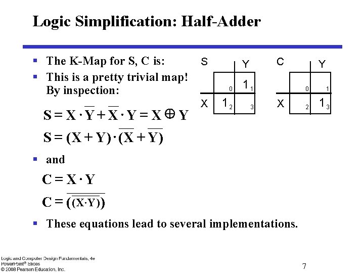 Logic Simplification: Half-Adder § The K-Map for S, C is: S § This is