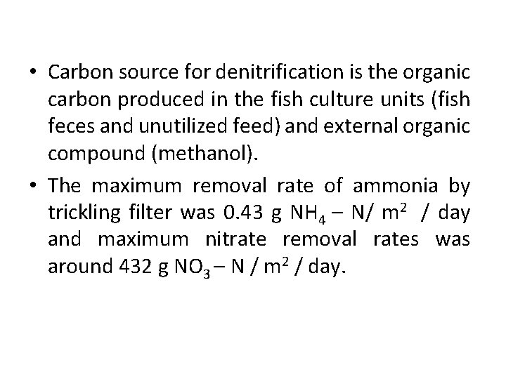  • Carbon source for denitrification is the organic carbon produced in the fish