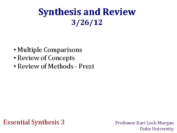 Synthesis and Review 3/26/12 • Multiple Comparisons • Review of Concepts • Review of