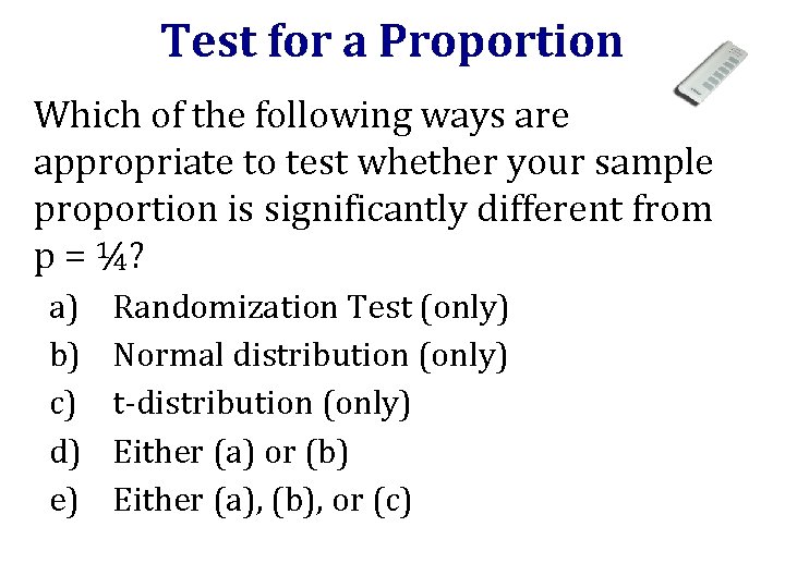Test for a Proportion Which of the following ways are appropriate to test whether