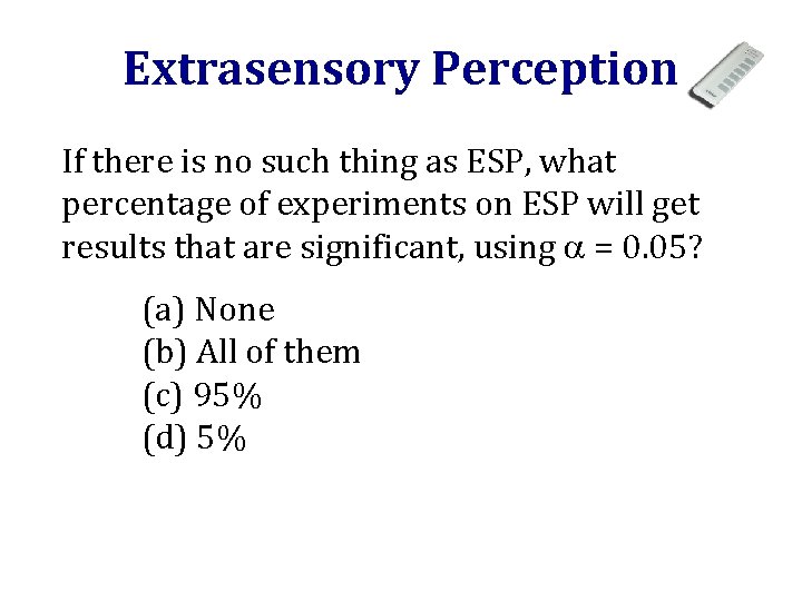 Extrasensory Perception If there is no such thing as ESP, what percentage of experiments