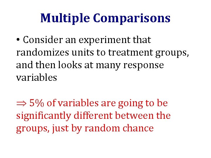 Multiple Comparisons • Consider an experiment that randomizes units to treatment groups, and then