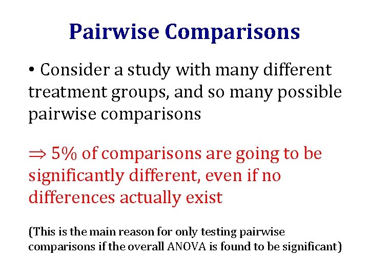 Pairwise Comparisons • Consider a study with many different treatment groups, and so many