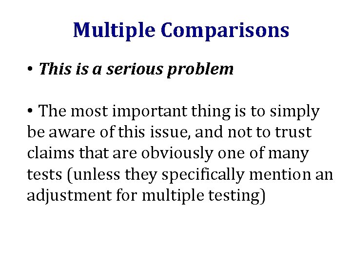 Multiple Comparisons • This is a serious problem • The most important thing is