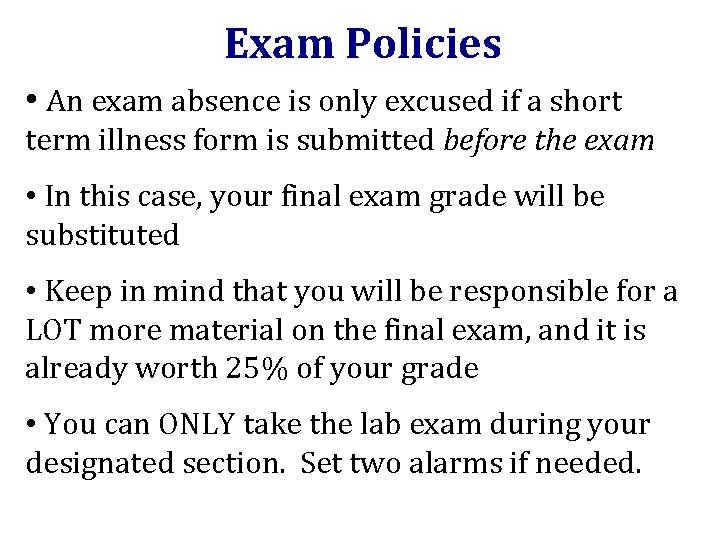 Exam Policies • An exam absence is only excused if a short term illness