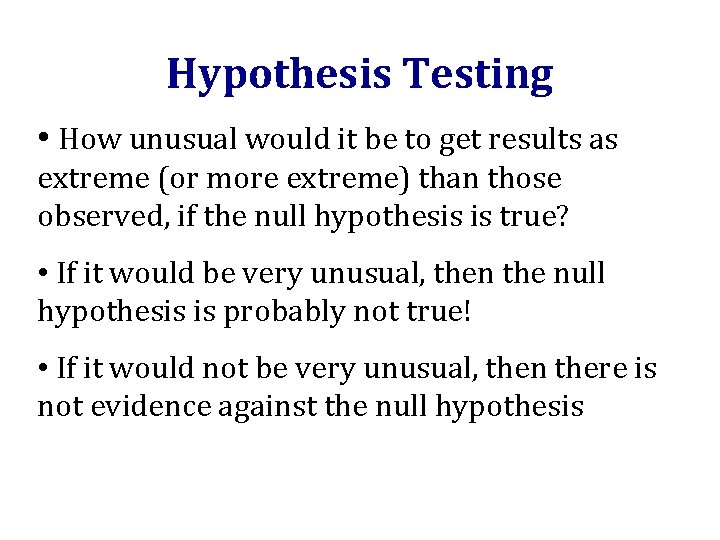 Hypothesis Testing • How unusual would it be to get results as extreme (or