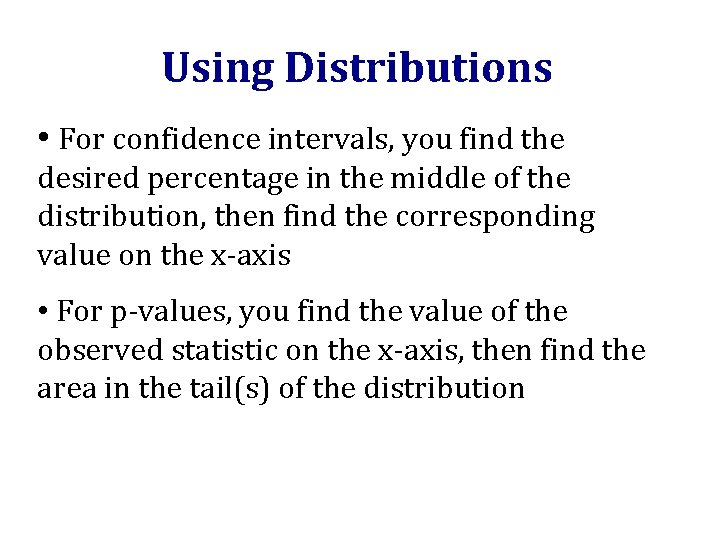 Using Distributions • For confidence intervals, you find the desired percentage in the middle