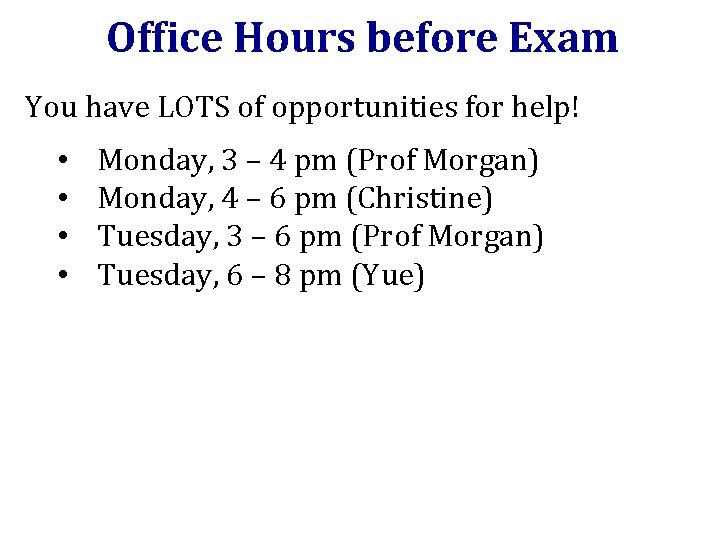 Office Hours before Exam You have LOTS of opportunities for help! • • Monday,