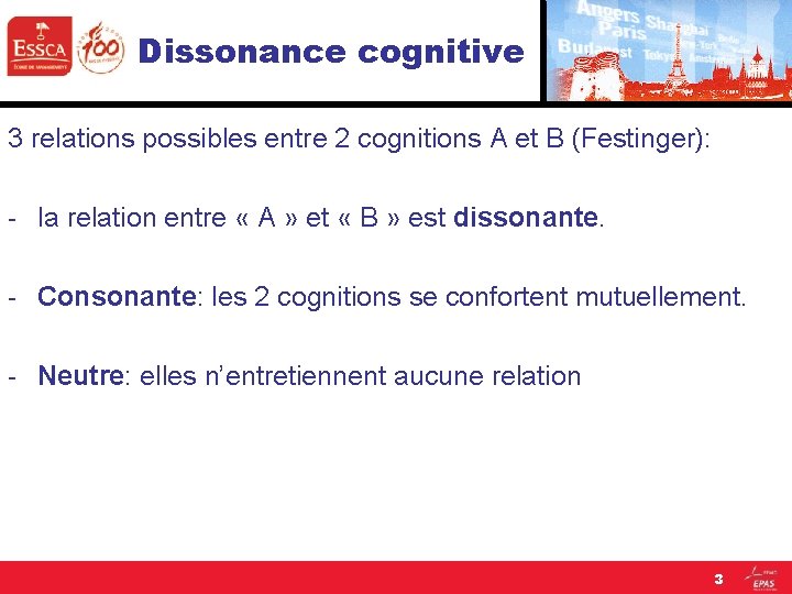 Dissonance cognitive 3 relations possibles entre 2 cognitions A et B (Festinger): - la