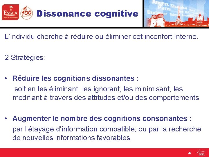 Dissonance cognitive L’individu cherche à réduire ou éliminer cet inconfort interne. 2 Stratégies: •