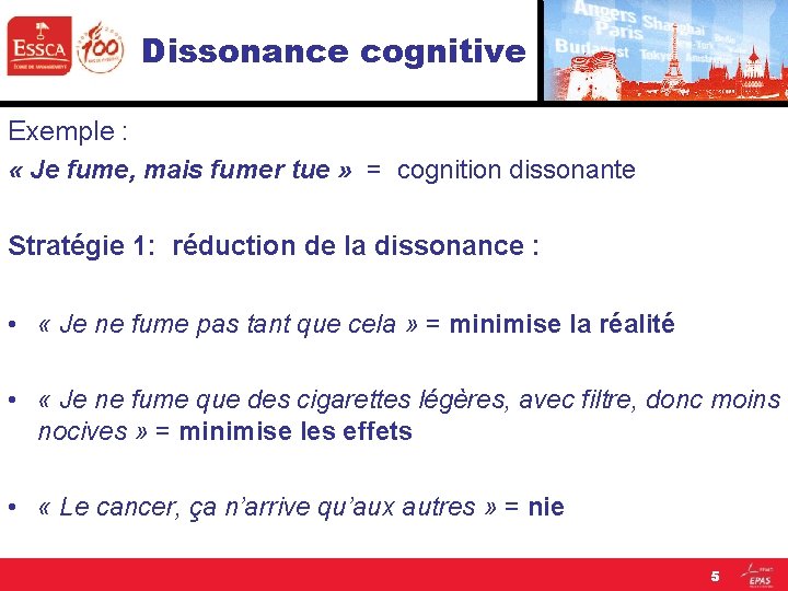 Dissonance cognitive Exemple : « Je fume, mais fumer tue » = cognition dissonante