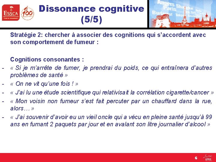Dissonance cognitive (5/5) Stratégie 2: cher à associer des cognitions qui s’accordent avec son