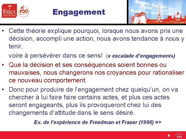 Engagement • Cette théorie explique pourquoi, lorsque nous avons pris une décision, accompli une